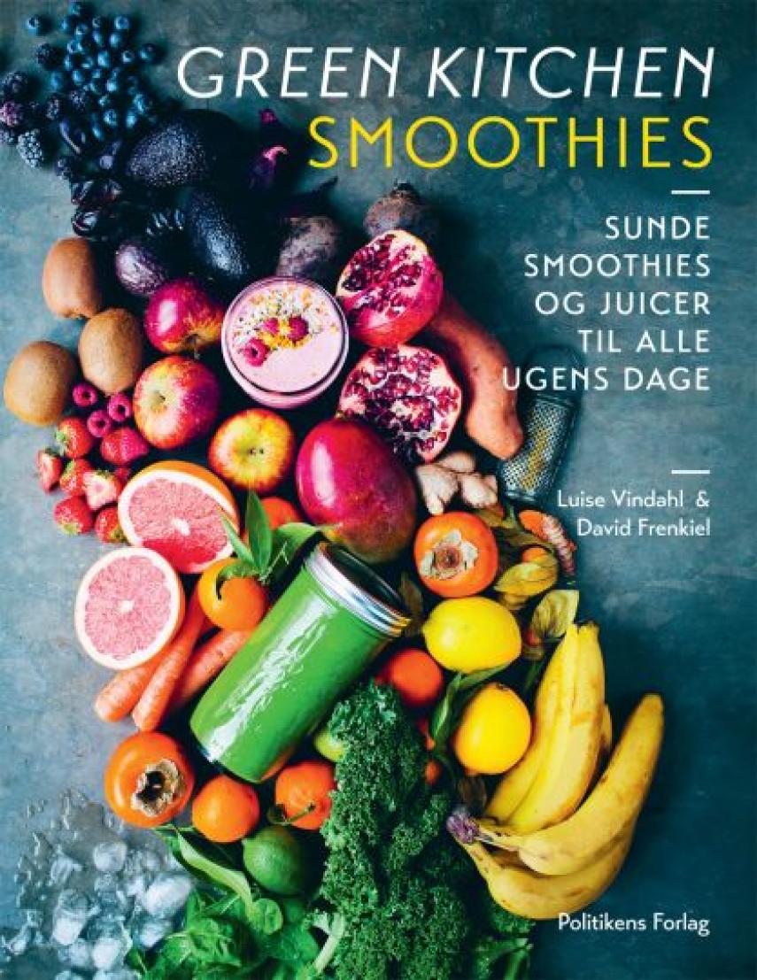 David Frenkiel, Luise Vindahl: Green kitchen smoothies : sunde smoothies og juicer til alle ugens dage